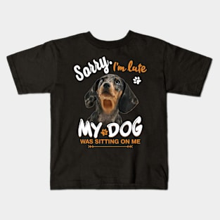 Sorry I'm late My Dog Was Sitting On Me Kids T-Shirt